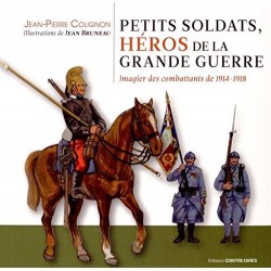 Petits soldats, héros de la Grande Guerre, Jean-Pierre Colignon