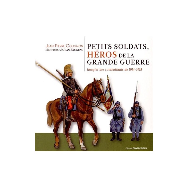 Petits soldats, héros de la Grande Guerre, Jean-Pierre Colignon