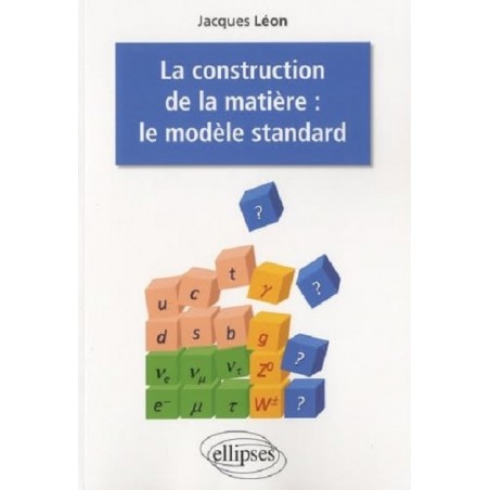 La construction de la matière : Le modèle standard, Jacques Léon