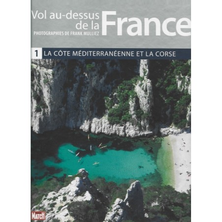 Vol au dessus de la France Tome 1 : La Côte Méditerranéenne et la Corse