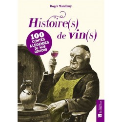 Histoire(s) de vin(s) : 100 Contes & Légendes de nos régions, Roger Maudhuy