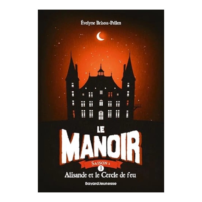 Le manoir Saison 1 Tome 3 Alisande et le Cercle de feu, Évelyne Brisou-Pellen