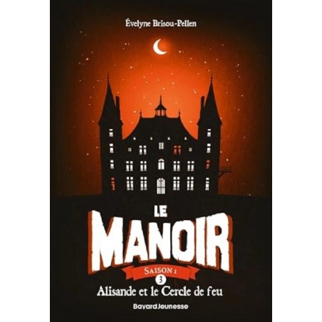Le manoir Saison 1 Tome 3 Alisande et le Cercle de feu, Évelyne Brisou-Pellen