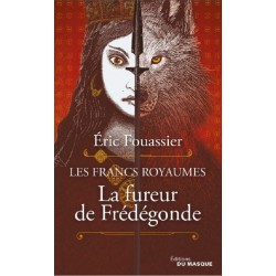 Les Francs Royaumes Tome 2 : La fureur de Frédégonde, Eric Fouassier, Editions Du Masque