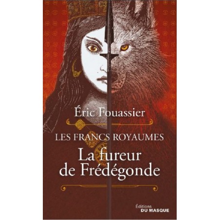 Les Francs Royaumes Tome 2 : La fureur de Frédégonde, Eric Fouassier, Editions Du Masque