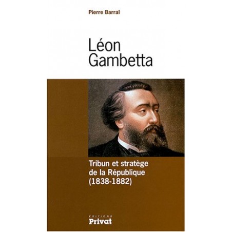 Léon Gambetta, Livre de Pierre Barral, Editions Privat