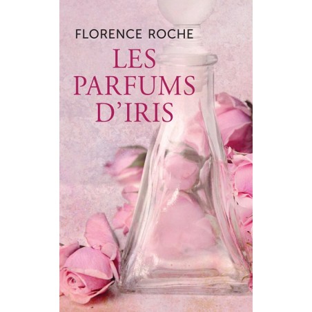 Les parfums d'Iris, Roman de Florence Roche, Livre Occasion 
 Editions France Loisirs