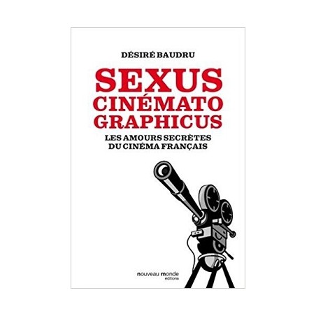 Sexus cinematographicus : Les amours secrètes du cinéma français - Livre Neuf