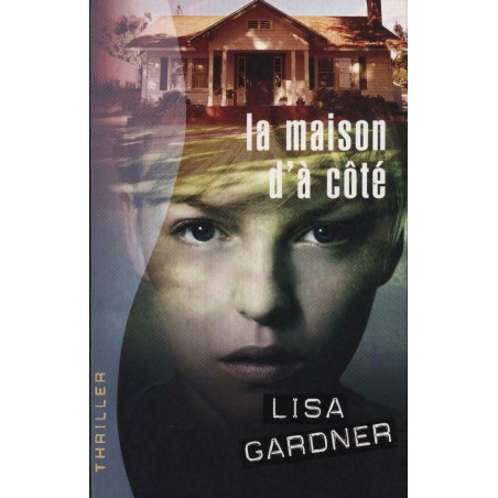La maison d'à coté, Livre de Lisa Gardner, Editions France Loisirs