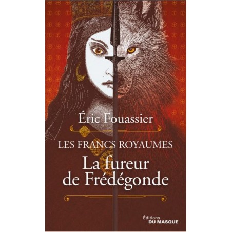 Les Francs Royaumes Tome 2 : La fureur de Frédégonde, Eric Fouassier, Editions Du Masque