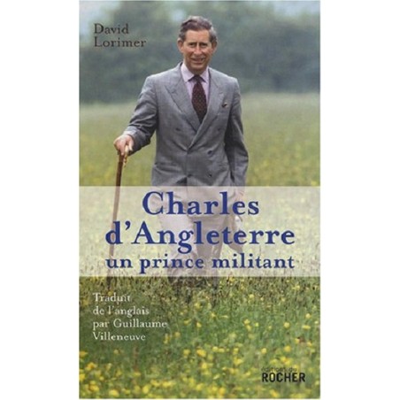 Charles d'Angleterre, un prince militant, Livre de David Lorimer, Editions du Rocher