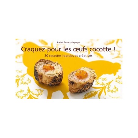 Craquez pour les Oeufs Cocotte ! 30 recettes rapides et créatives