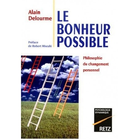 Le Bonheur possible : Philosophie du changement personnel, Livre d'Alain Delourme, Retz Editions