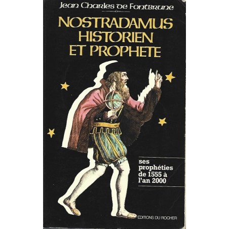 Nostradamus, historien et prophète, Les Prophéties de 1555 à l'an 2000, Jean-Charles De Fontbrune, Editions du Rocher