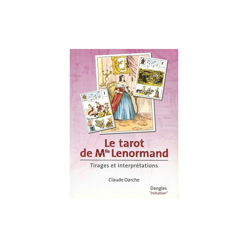 Le tarot de Mlle Lenormand, Tirage et interprétations, Claude Darche,  Esotérisme, Editions Dangles