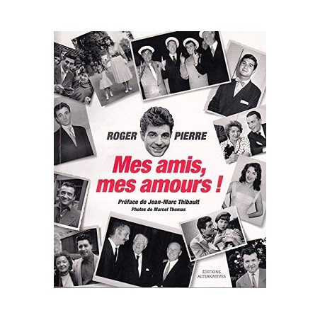 Biographie Mes amis, mes amours !, Livre de Roger Pierre
