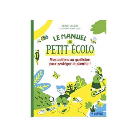 Le manuel du petit écolo, Mes actions au quotidien pour protéger la planète !