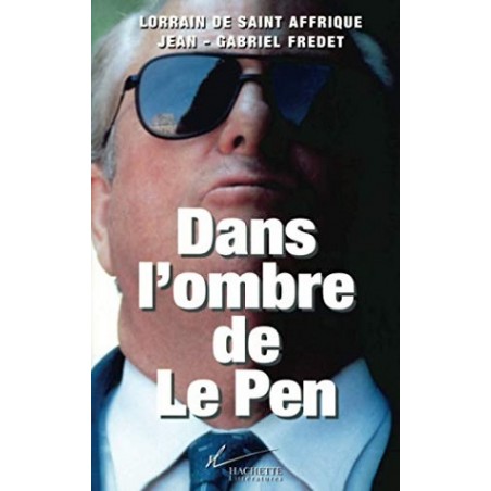 Dans l'ombre de Le Pen, Lorrain de Saint Affrique, Jean-Gabriel Fredet, Editions Hachette