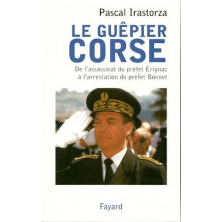 Le guêpier Corse, livre de Pascal Irastorza, Fayard Editions
