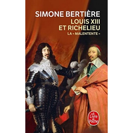 Louis XIII et Richelieu : La Malentente, Simone Bertière, Editions Le Livre de Poche