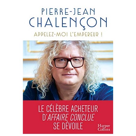 Appelez-moi l'Empereur : Autobiographie de Pierre-Jean Chalençon