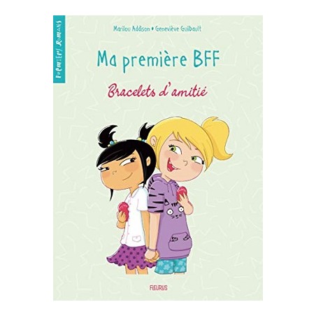 Ma première BFF Tome 1 Bracelets d'amitié, Marilou Addison, Geneviève Guilbault, Livre Neuf, Fleurus Editions