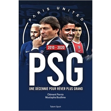 PSG 2010 - 2020 : Une décennie pour rêver plus grand - Livre Neuf