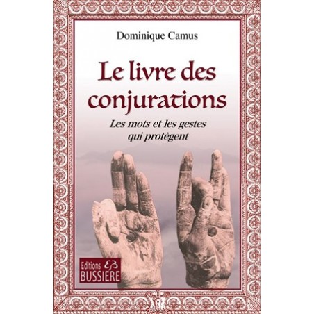 Le livre des Conjurations : Les mots et les gestes qui protègent