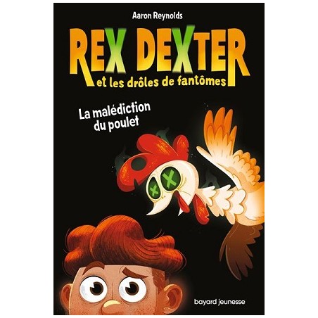 Rex Dexter et les drôles de fantômes Tome 01 : La malédiction du poulet