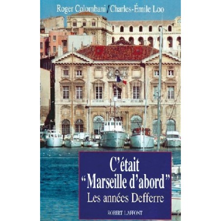 C'etait Marseille d'abord - Les années Defferre