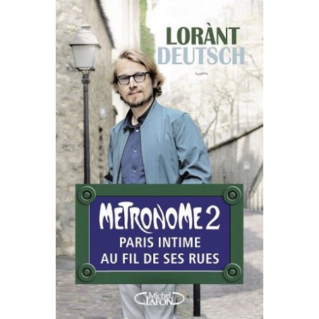 Métronome 2 Paris Intime Au Fil De Ses Rues, Livre de Lorànt Deutsch, Michel Lafon