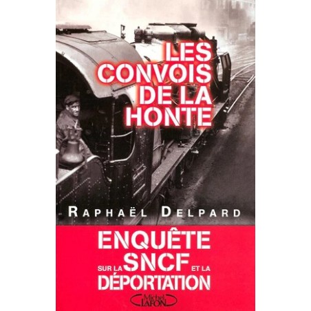 Livre Les convois de la honte enquête sur la SNCF et la déportation, Ouvrage de Raphaël Delpard, Michel Lafon Editions