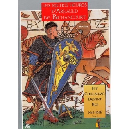 Les riches heures d'Arnaud de Bichancourt Tome 1 : Et Guillaume devint Roi