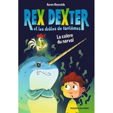 Rex Dexter et les drôles de fantômes Tome 02 : La colère du narval