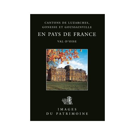 En pays de France Val D'oise (Images du patrimoine), Cantons de Luzarches, Gonesse et Goussainville, Livre Neuf