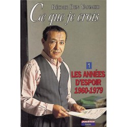 Ce que je crois : Volume 1 Les années d'espoir 1960-1979