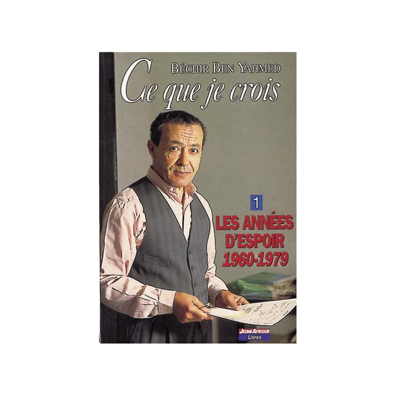 Ce que je crois : Volume 1 Les années d'espoir 1960-1979 Ce que je crois : Volume 1 Les années d'espoir 1960-1979