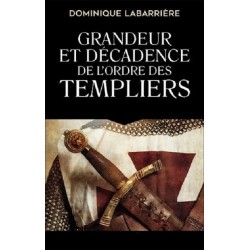 Grandeur et décadence de l'ordre des Templiers, Dominique Labarrière, Le grand livre du mois