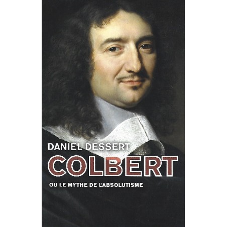 Colbert ou le mythe de l'absolutisme, Daniel Dessert, Le grand livre du mois