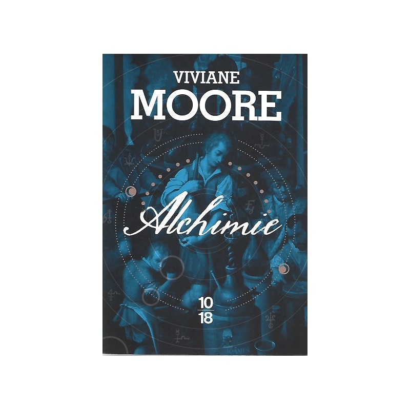 Alchimie : La femme sans tête / L'homme au masque de verre / Le Souffleur de cendres, Viviane Moore, Editions 10/18 Alchimie : La femme sans tête / L'homme au masque de verre / Le Souffleur de cendres, Viviane Moore, Editions 10/18