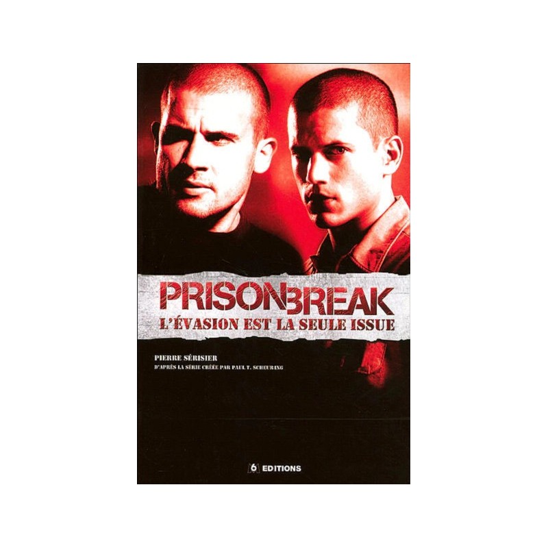 Prison Break Tome 1 : L'évasion est la seule issue, Pierre Sérisier Prison Break Tome 1 : L'évasion est la seule issue, Pierre Sérisier