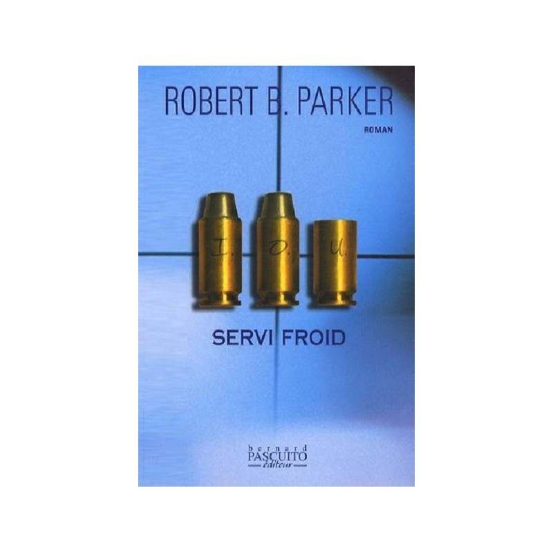 Servi froid, Robert Brown Parker, Editions Bernard Pascuito Servi froid, Robert Brown Parker, Editions Bernard Pascuito