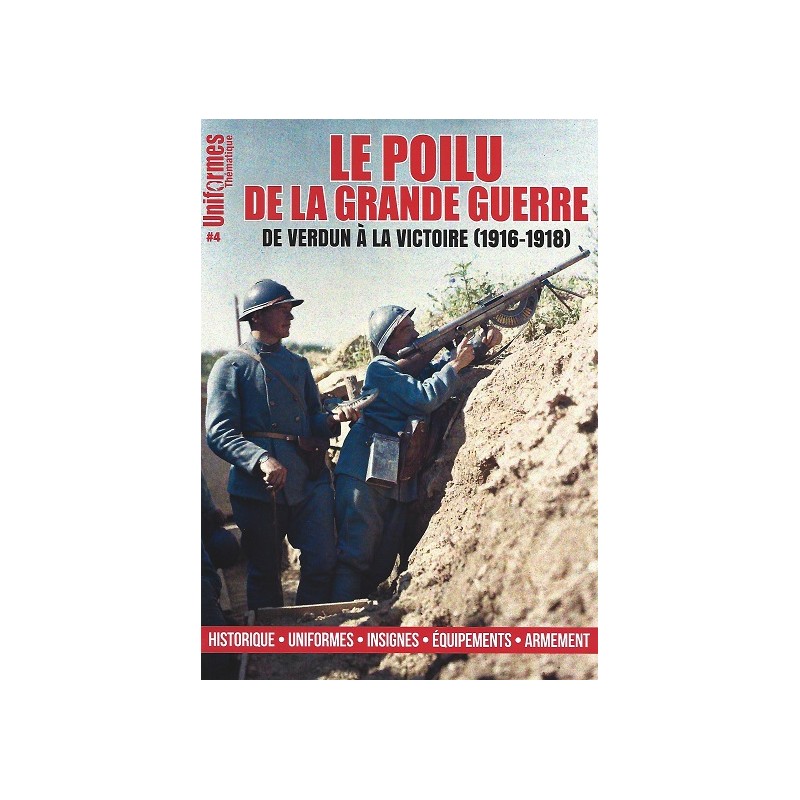 Uniformes Thématiques n°4 : Le poilu de la grande guerre, De Verdun à la victoire 1916-1918 Uniformes Thématiques n°4 : Le poilu de la grande guerre, De Verdun à la victoire 1916-1918