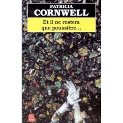 Et il ne restera que poussière..., Patricia Cornwell , Editions Le Livre de Poche