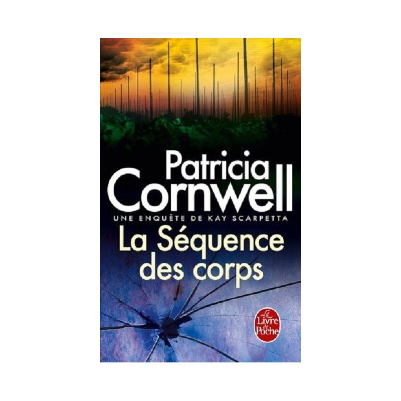 La séquence des corps, Patricia Cornwell, Editions Le Livre de Poche La séquence des corps, Patricia Cornwell, Editions Le Livre de Poche