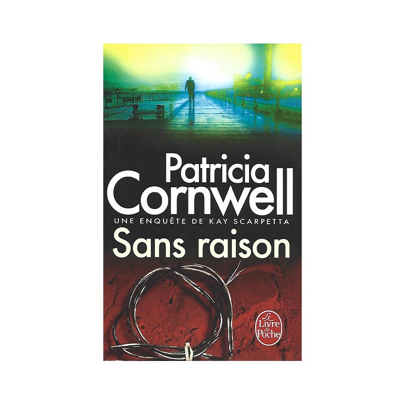 Sans raison, Patricia Cornwell, Editions Le livre de poche Sans raison, Patricia Cornwell, Editions Le livre de poche