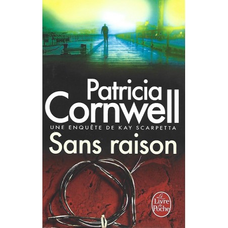 Sans raison, Patricia Cornwell, Editions Le livre de poche