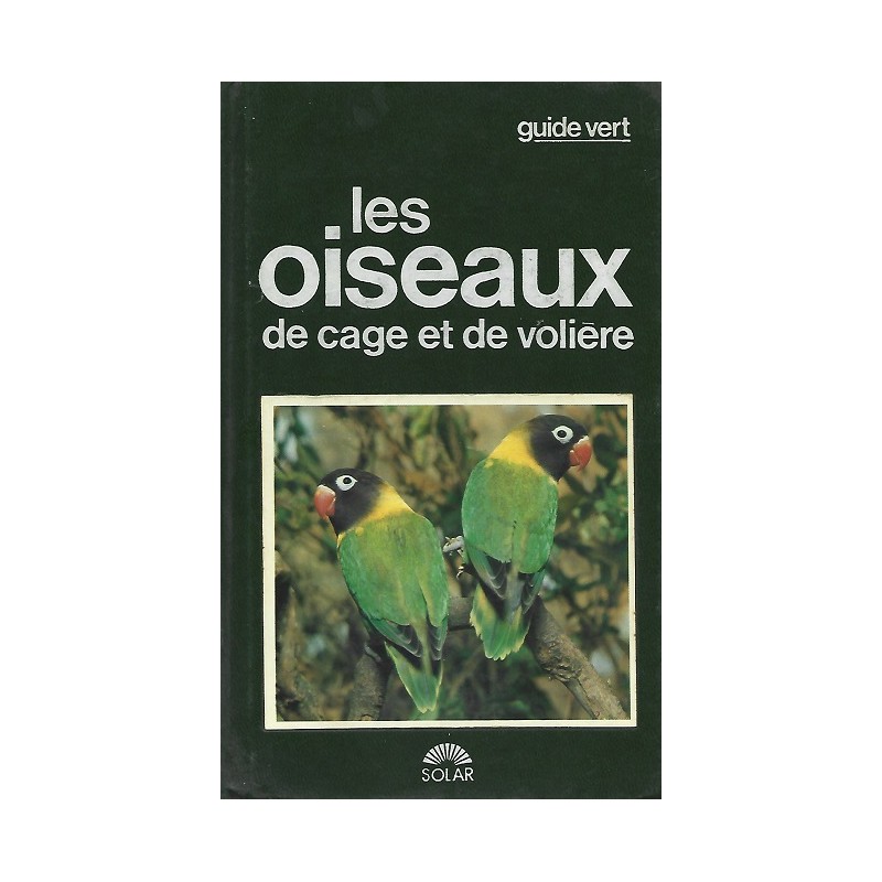 Les Oiseaux de cage et de volière, Matthew-M.Vriends, Solar Editions Les Oiseaux de cage et de volière, Matthew-M.Vriends, Solar Editions