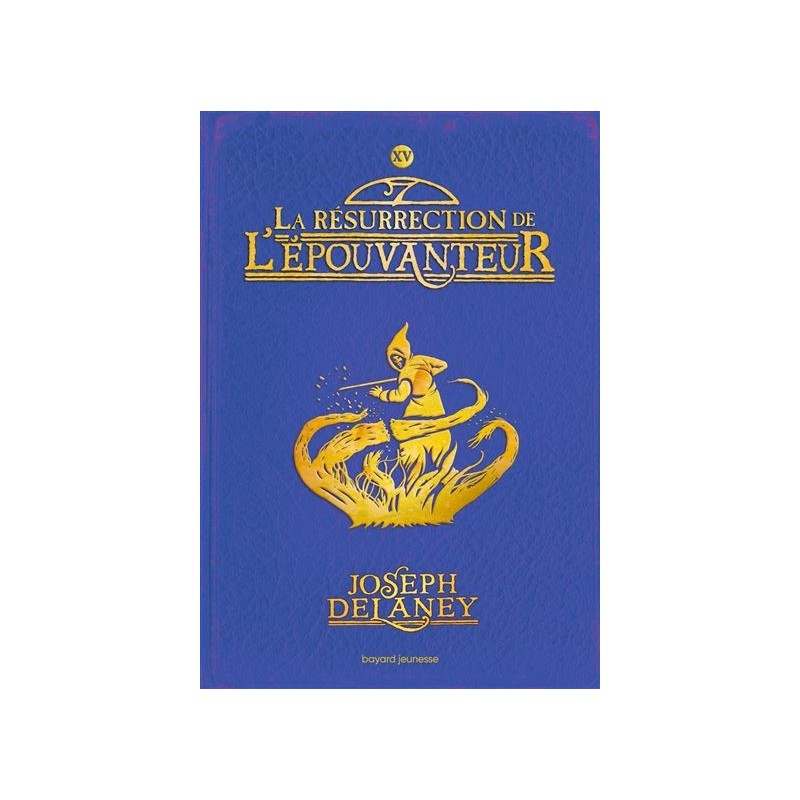 La résurrection de l'Epouvanteur Tome 15, Joseph Delaney, Bayard Jeunesse La résurrection de l'Epouvanteur Tome 15, Joseph Delaney, Bayard Jeunesse