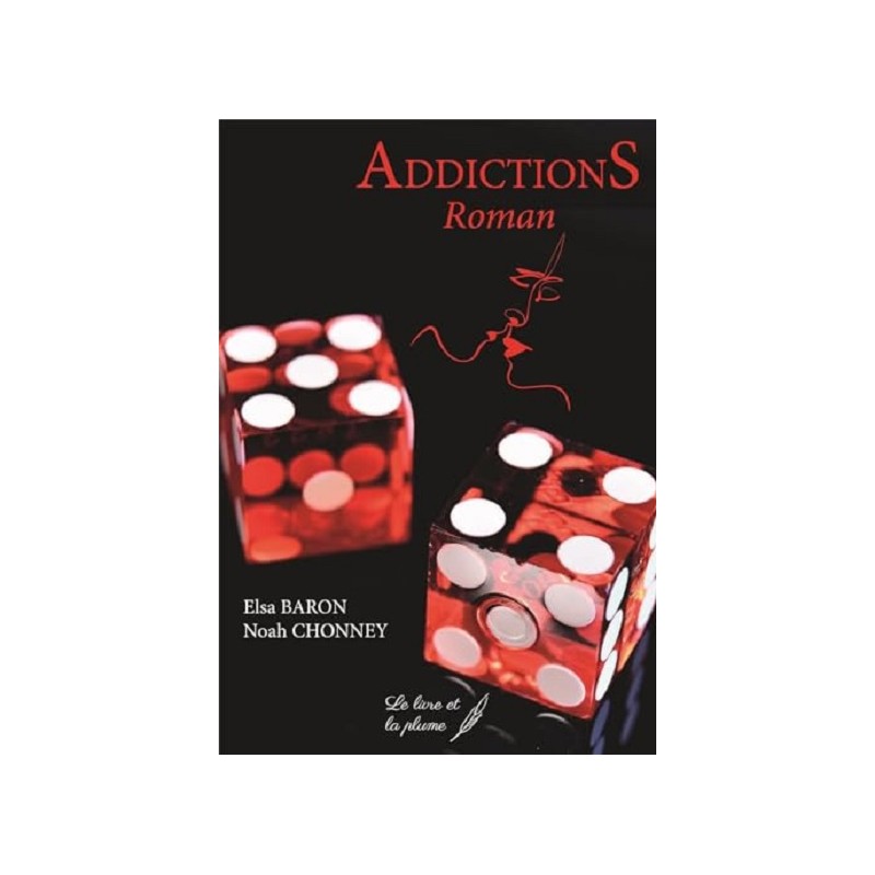 Addictions, Elsa Baron, Noah Chonney, Editions Le Livre et la Plume Addictions, Elsa Baron, Noah Chonney, Editions Le Livre et la Plume
